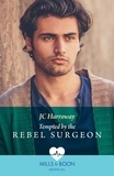 JC Harroway - Tempted By The Rebel Surgeon.