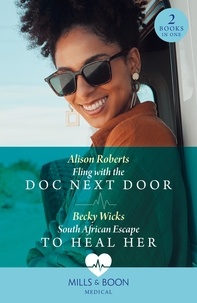 Alison Roberts et Becky Wicks - Fling With The Doc Next Door / South African Escape To Heal Her - Fling with the Doc Next Door / South African Escape to Heal Her.