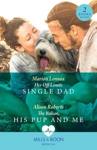 Marion Lennox et Alison Roberts - Her Off-Limits Single Dad / The Italian, His Pup And Me – 2 Books in 1 - Her Off-Limits Single Dad (Paramedics and Pups) / The Italian, His Pup and Me (Paramedics and Pups).