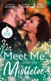 Jessica Gilmore et Karin Baine - Meet Me Under The Mistletoe - Reawakened by His Christmas Kiss (Fairytale Brides) / Their One-Night Christmas Gift / The Army Doc's Christmas Angel.