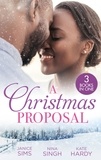 Janice Sims et Nina Singh - A Christmas Proposal - A Little Holiday Temptation (Kimani Hotties) / Snowed in with the Reluctant Tycoon / Christmas Bride for the Boss.
