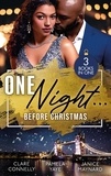 Clare Connelly et Pamela Yaye - One Night… Before Christmas - The Season to Sin (Christmas Seductions) / A Los Angeles Rendezvous / Blame It On Christmas.