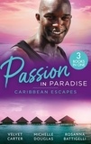 Velvet Carter et Michelle Douglas - Passion In Paradise: Caribbean Escapes - Blissfully Yours / The Maid, the Millionaire and the Baby / Caribbean Escape with the Tycoon.
