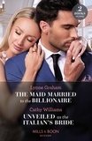 Lynne Graham et Cathy Williams - The Maid Married To The Billionaire / Unveiled As The Italian's Bride - The Maid Married to the Billionaire (Cinderella Sisters for Billionaires) / Unveiled as the Italian's Bride.