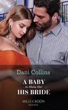 Dani Collins - A Baby To Make Her His Bride.
