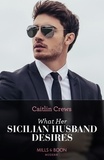 Caitlin Crews - What Her Sicilian Husband Desires.