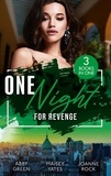 Abby Green et Maisey Yates - One Night…For Revenge - One Night With The Enemy / One Night to Risk it All / One Night Scandal.