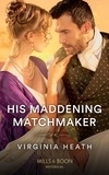 Virginia Heath - His Maddening Matchmaker.