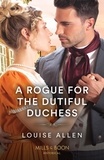 Louise Allen - A Rogue For The Dutiful Duchess.