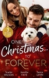Scarlet Wilson et Jennifer Faye - One Christmas…To Forever - A Family Made at Christmas / Snowbound with an Heiress / It Started at Christmas….