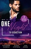 Katherine Garbera et Susan Stephens - One Night…To Seduction - One Night with His Ex (One Night) / A Scandalous Midnight in Madrid / More than a Fling?.