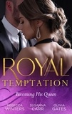 Rebecca Winters et Susanna Carr - Royal Temptation: Becoming His Queen - Becoming the Prince's Wife (Princes of Europe) / Prince Hafiz's Only Vice / Temporarily His Princess.