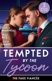 Carol Marinelli et Heidi Rice - Tempted By The Tycoon: The Fake Fiancée - The Price of His Redemption / Hot-Shot Tycoon, Indecent Proposal / Tycoon's Ring of Convenience.