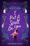 Michele Hauf - Bewitched: I Put A Spell On You - An American Witch in Paris / The Witch's Quest.