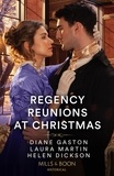Diane Gaston et Laura Martin - Regency Reunions At Christmas - The Major's Christmas Return / A Proposal for the Penniless Lady / Her Duke Under the Mistletoe.