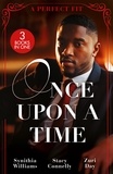 Synithia Williams et Stacy Connelly - Once Upon A Time: A Perfect Fit – 3 Books in 1 - A New York Kind of Love / Small-Town Cinderella / Silken Embrace.