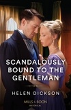 Helen Dickson - Scandalously Bound To The Gentleman.