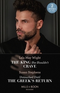 Lela May Wight et Susan Stephens - The King She Shouldn't Crave / Untouched Until The Greek's Return - The King She Shouldn't Crave / Untouched Until the Greek's Return.