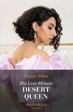 Annie West - His Last-Minute Desert Queen.