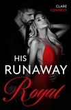 Clare Connelly - His Runaway Royal.