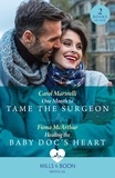 Carol Marinelli et Fiona McArthur - One Month To Tame The Surgeon / Healing The Baby Doc's Heart - One Month to Tame the Surgeon / Healing the Baby Doc's Heart.
