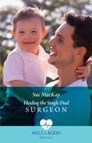 Sue MacKay - Healing The Single Dad Surgeon.