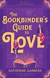 Katherine Garbera - The Bookbinder's Guide To Love.