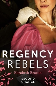 Elizabeth Beacon - Regency Rebels: Second Chance - Unsuitable Bride for a Viscount / A Wedding for the Scandalous Heiress.