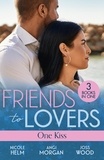 Nicole Helm et Angi Morgan - Friends To Lovers: One Kiss - Isolated Threat (A Badlands Cops Novel) / Hard Core Law / Friendship on Fire.