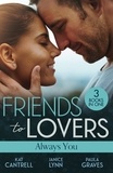 Kat Cantrell et Janice Lynn - Friends To Lovers: Always You - An Heir for the Billionaire (Dynasties: The Newports) / Friend, Fling, Forever? / Fugitive Bride.