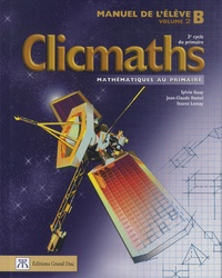 Sylvio Guay et Jean-Claude Hamel - Clicmaths Manuel de l'élève B Volume 2 - 3e cycle du primaire.