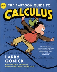 Larry Gonick - The Cartoon Guide to calculus.