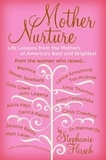 Stephanie Hirsch - Mother Nurture - Life Lessons from the Mothers of America's Best and Brightest.