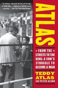 Teddy Atlas - Atlas - From the Streets to the Ring: A Son's Struggle to Become a Man.
