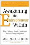 Michael E. Gerber - Awakening the Entrepreneur Within - How Ordinary People Can Create Extraordinary Companies.