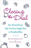 Richard Kirshenbaum et Daniel Rosenberg - Closing the Deal - Two Married Guys Reveal the Dirty Truth to Getting Your Man to Commit.