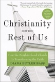 Diana Butler Bass - Christianity for the Rest of Us - How the Neighborhood Church Is Transforming the Faith.