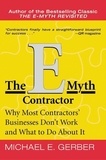 Michael E. Gerber - The E-Myth Contractor - Why Most Contractors' Businesses Don't Work and What to Do About It.