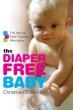 Christine Gross-Loh - The Diaper-Free Baby - The Natural Toilet Training Alternative.