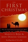 Marcus J. Borg et John Dominic Crossan - The First Christmas - What the Gospels Really Teach About Jesus's Birth.