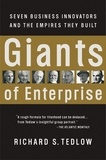Richard S. Tedlow - Giants of Enterprise - Seven Business Innovators and the Empires They Built.