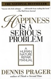 Dennis Prager - Happiness Is a Serious Problem - A Human Nature Repair Manual.