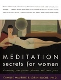 Camille Maurine et Lorin Roche - Meditation Secrets for Women - Discovering Your Passion, Pleasure, and Inner Peace.
