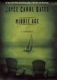 Joyce Carol Oates - Middle Age: A Romance - A Romance.