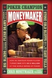 Chris Moneymaker - Moneymaker - How an Amateur Poker Player Turned $40 into $2.5 Million at the World Series of Poker.