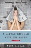 Nina Siegal - A Little Trouble with the Facts - A Novel.