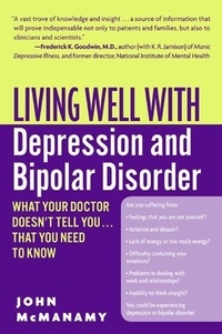 John McManamy - Living Well with Depression and Bipolar Disorder - What Your Doctor Doesn't Tell You...That You Need to Know.