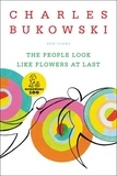 Charles Bukowski - The People Look Like Flowers At Last - New Poems.