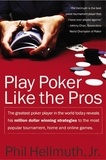 Phil Hellmuth - Play Poker Like the Pros - The greatest poker player in the world today reveals his million-dollar-winning strategies to the most popular tournament, home and online games.