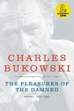 Charles Bukowski - The Pleasures of the Damned - Poems, 1951-1993.